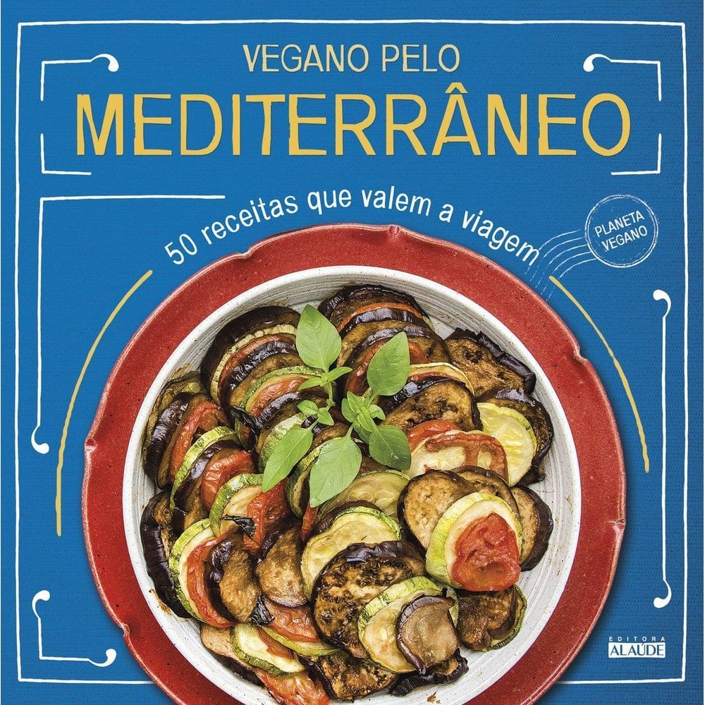 Vegano Pelo Mediterrâneo - 50 Receitas Que Valem a Viagem