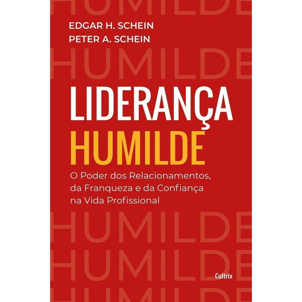 Liderança Humilde - O Poder dos Relacionamentos, da Franqueza e da Confiança na Vida Profissional