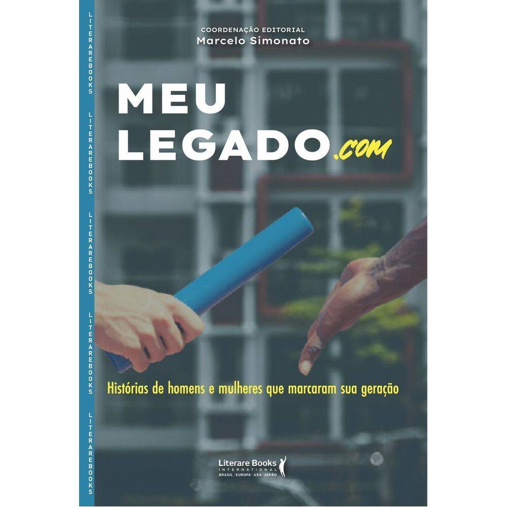 Meu Legado.Com - Histórias De Homens E Mulheres Que Marcaram Sua Geração