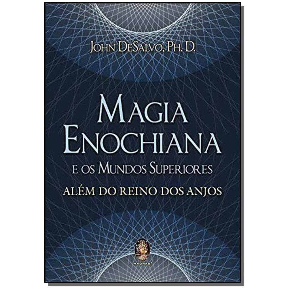 Magia Enochiana e os Mundos Superiores - Além do Reino dos Anjos