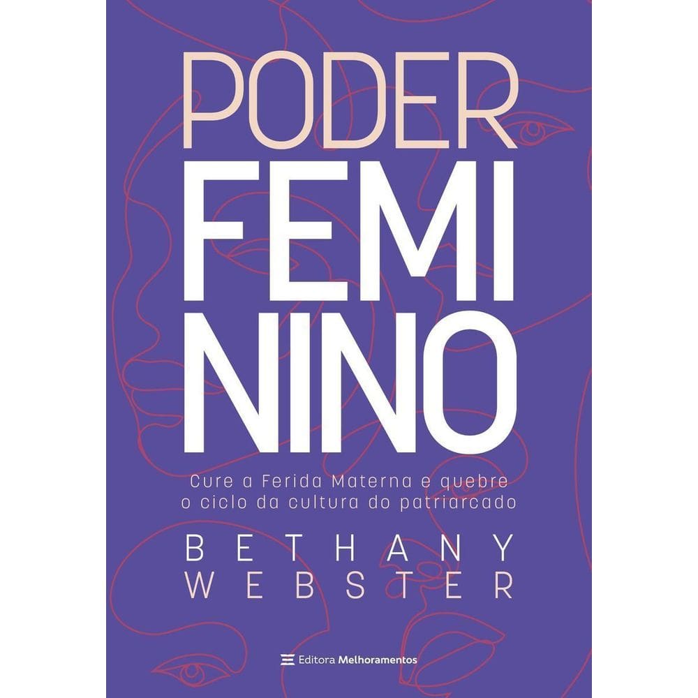 Poder Feminino - Cure a Ferida Materna e Quebre o Ciclo Da Cultura Do Patriarcado