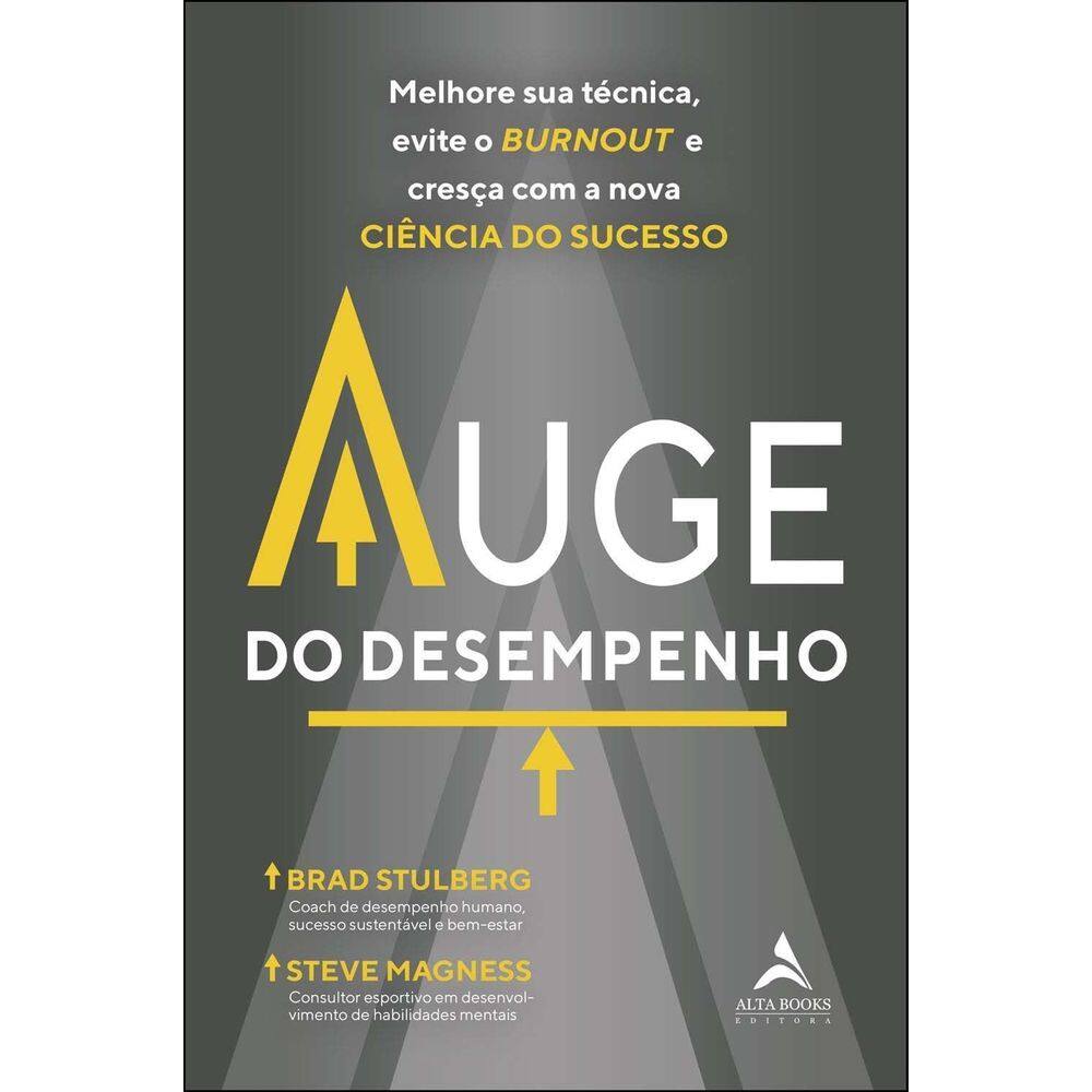 Auge Do Desempenho - Melhore Sua Técnica, Evite o Burnout e Cresça Com a Nova Ciência Do Sucesso.