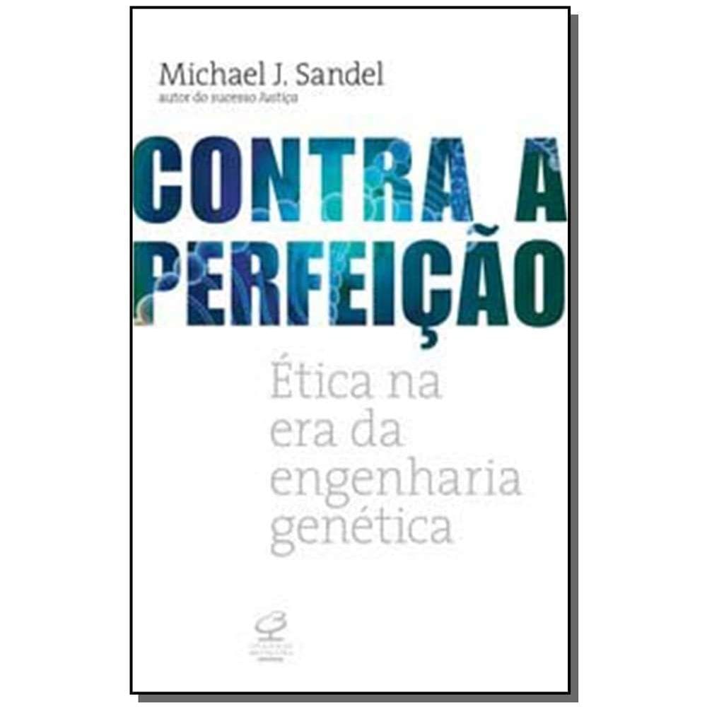 Contra a Perfeição - Ética Na Era Da Engenharia Genética