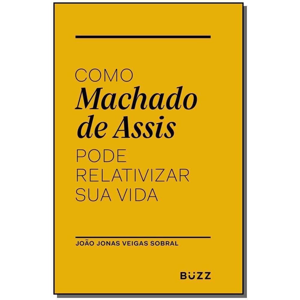 Como Machado De Assis Pode Relativizar Sua Vida
