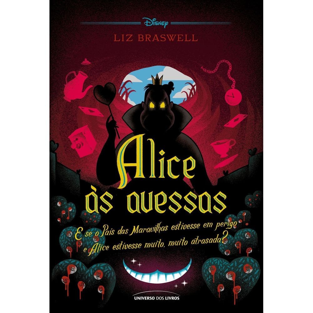 Alice Às Avessas - E Se O País Das Maravilhas Estivesse Em Perigo E Alice Estivesse Muito, Muito Atr