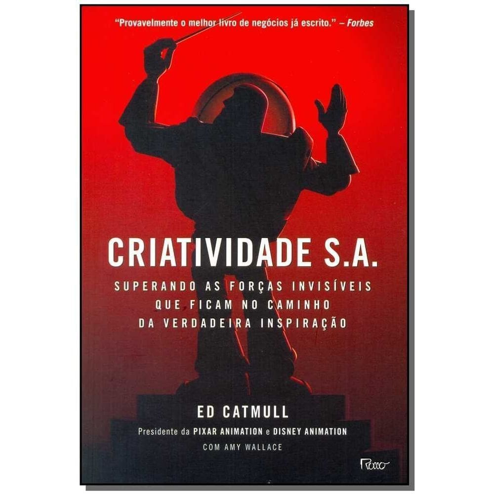Criatividade S.a. - Superando As Forças Invisíveis Que Ficam No Caminho Da Verdadeira Inspiração