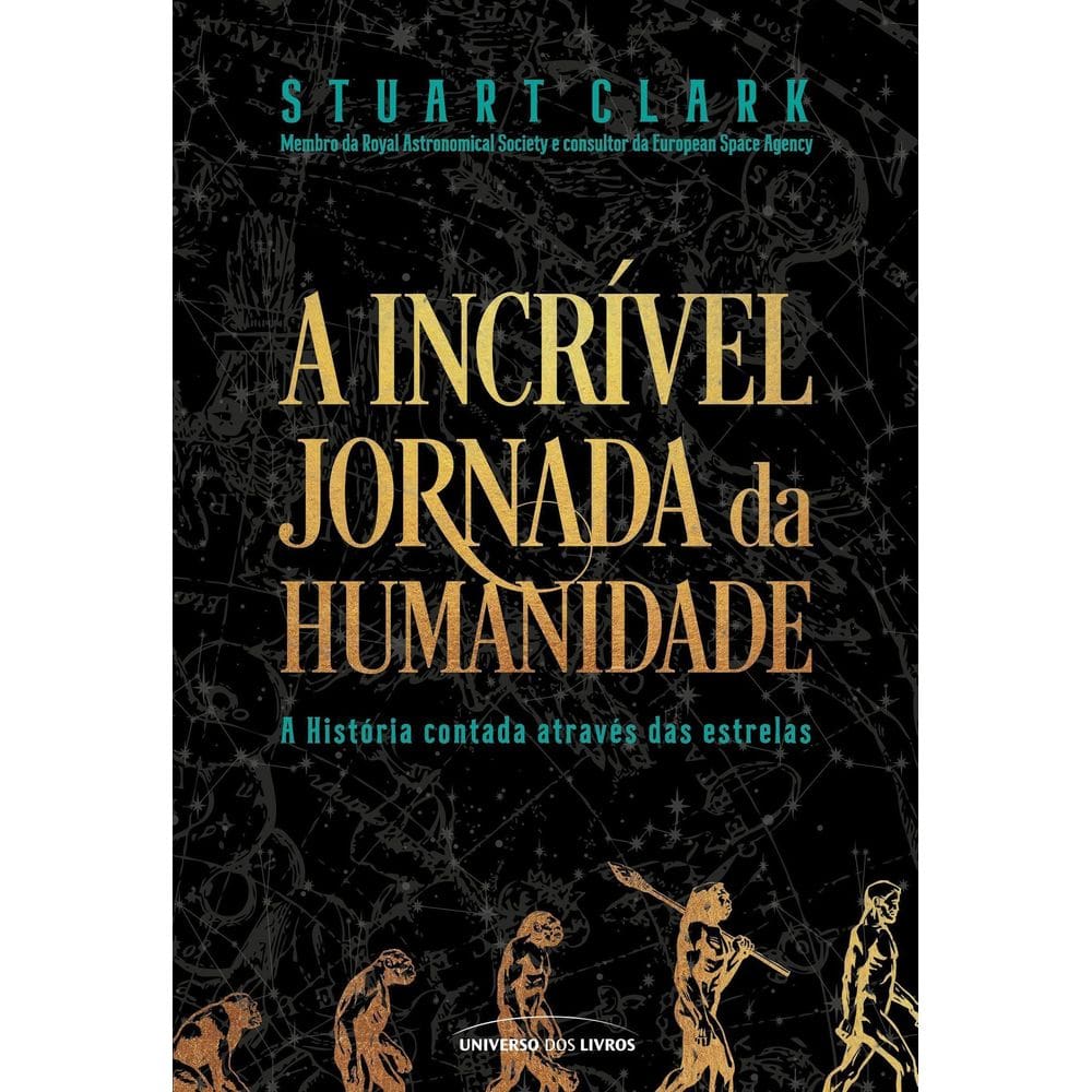 A Incrível Jornada da Humanidade - A História Contada Através Das Estrelas