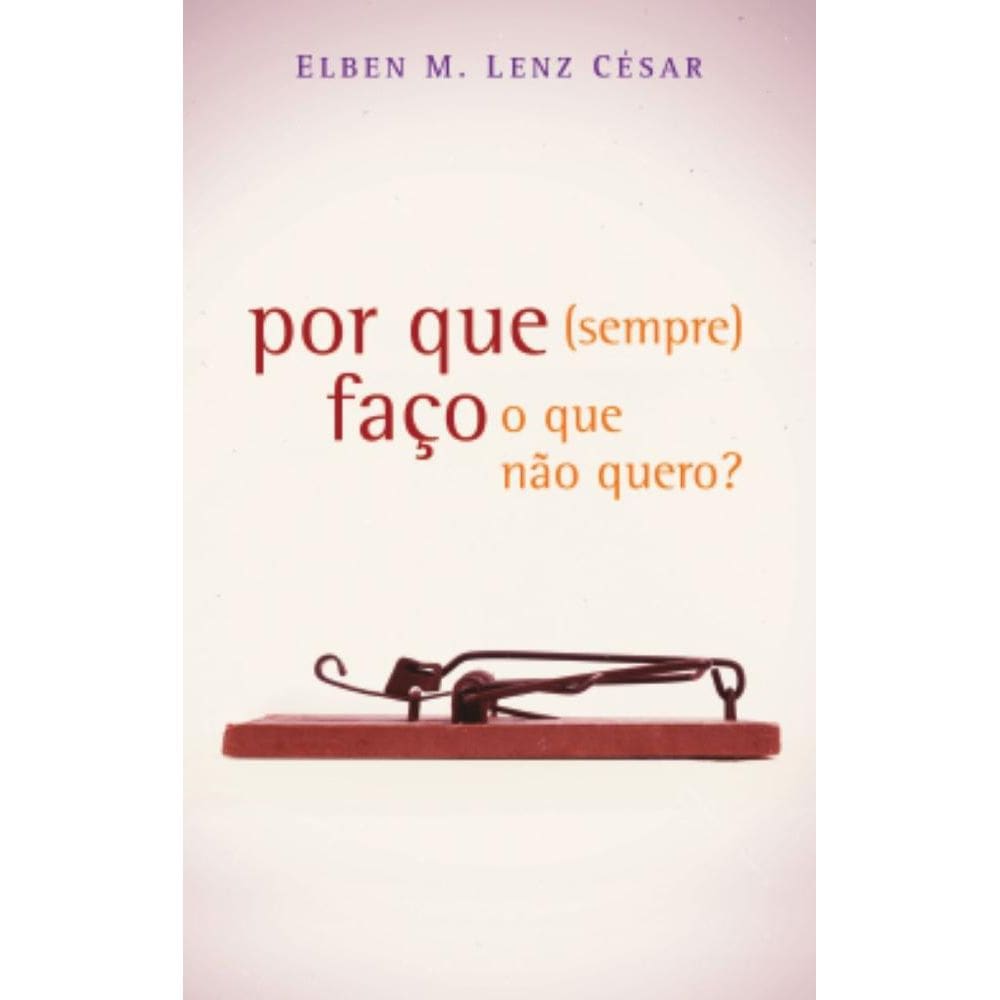 Por que (sempre) faço o que não quero?