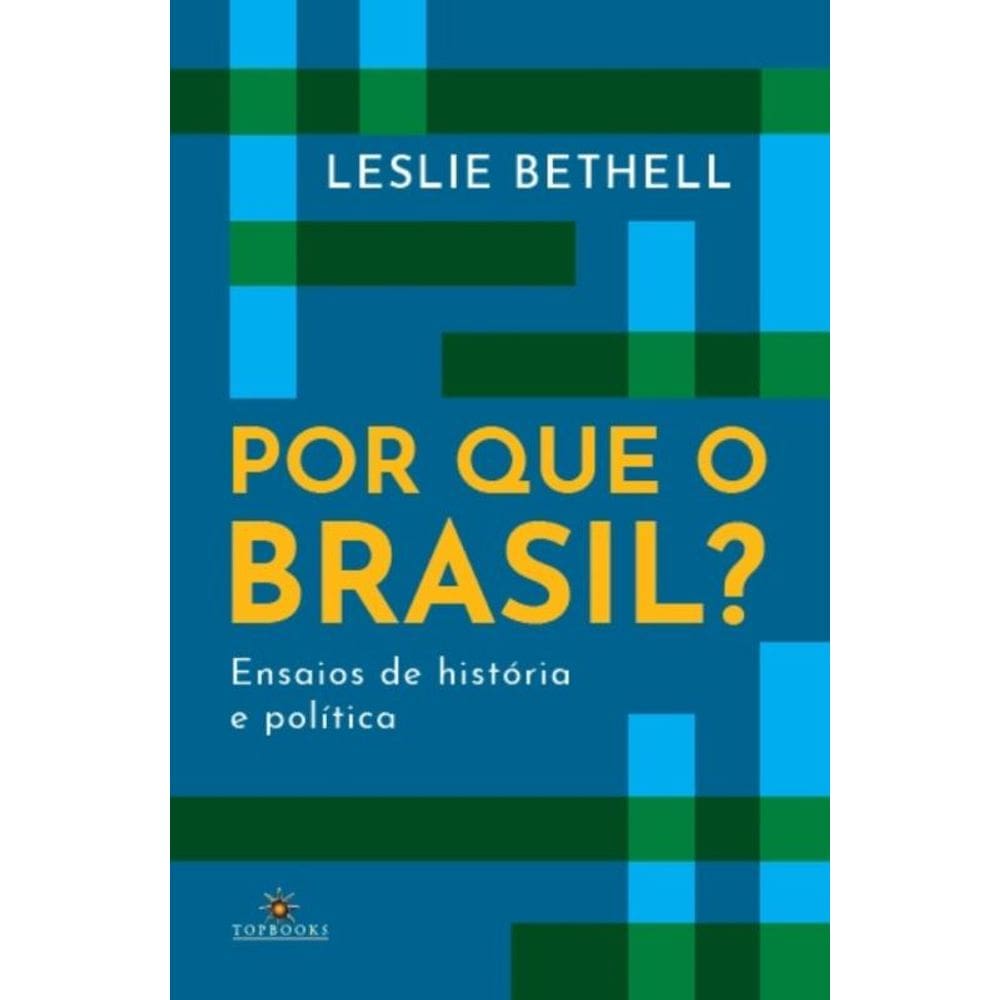Por Que O Brasil? Ensaios De História E Política