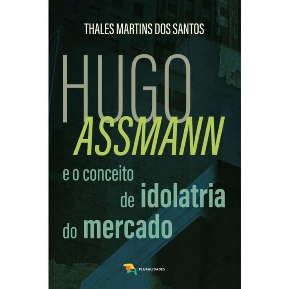 Hugo Assmann E O Conceito De Idolatria Do Mercado