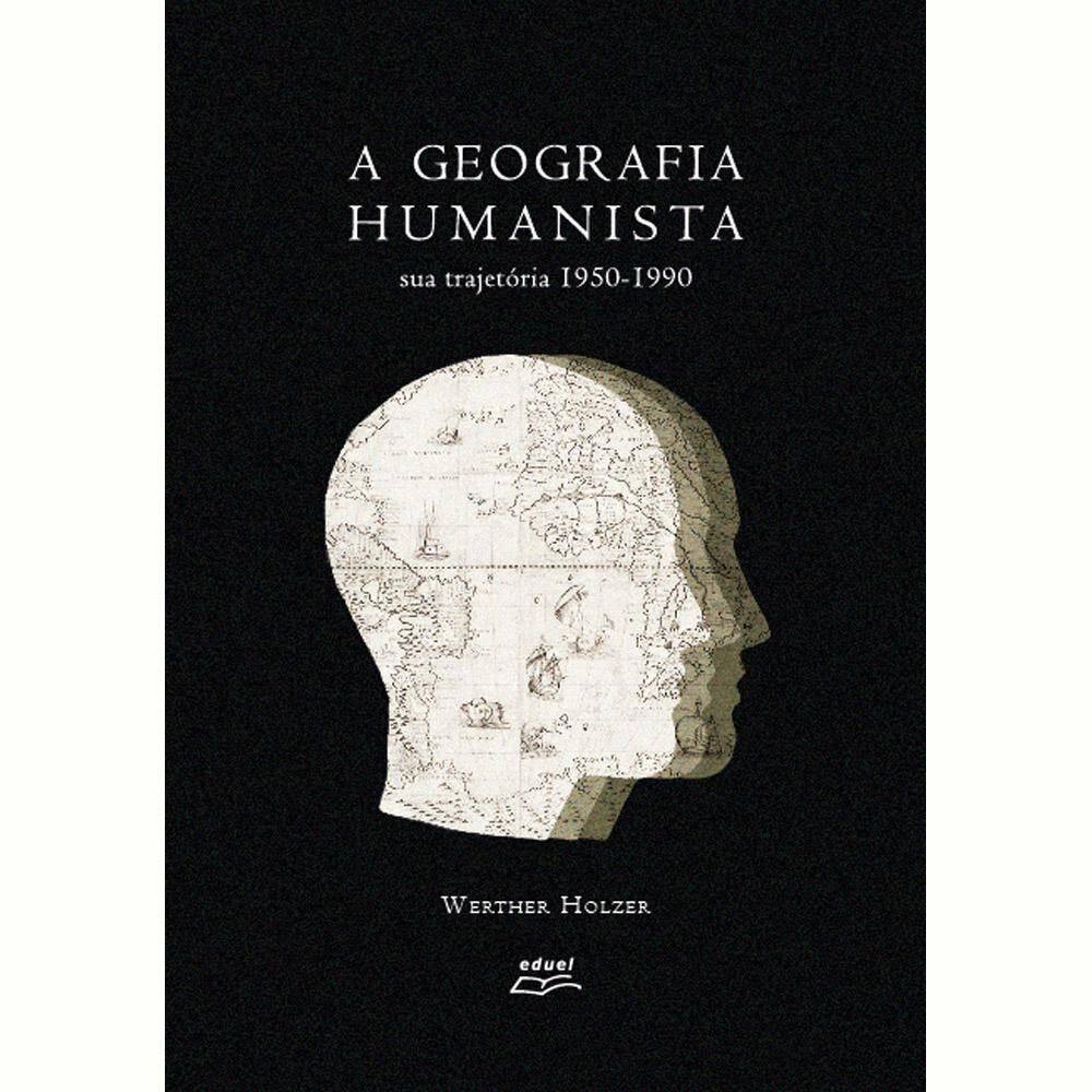 Livro A Geografia Humanista: Sua Trajetória 1950-1990