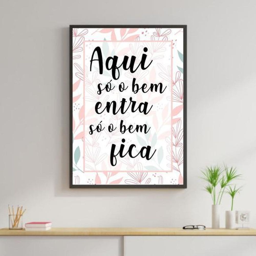 Quadro Decorativo Só O Bem Entra Flores Moldura Preta