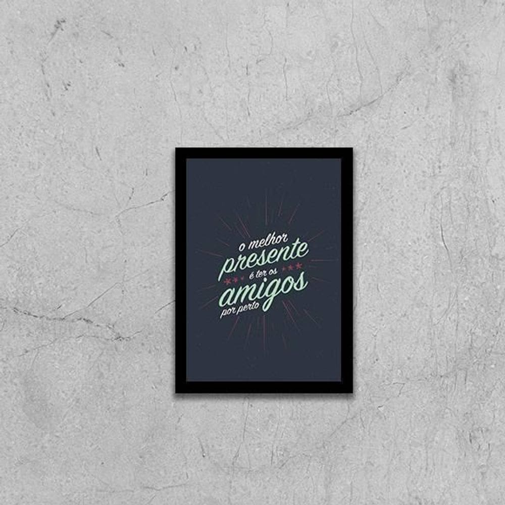 Quadro O Melhor Presente É Ter Amigos Por Perto 33X24 Preta