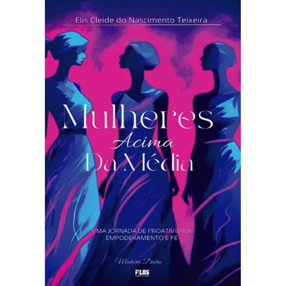 Mulheres Acima Da Média: Uma Jornada de  Proatividade, Empoderamento e Fé