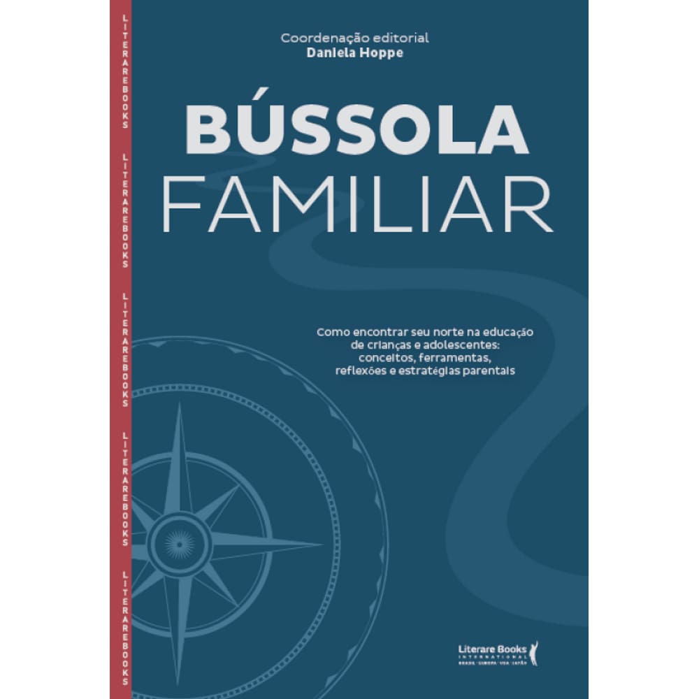 Bússola Familiar: Como Encontrar Seu Norte Na Educação De Crianças E Adolescentes, Reflexões E Estratégias Parentais