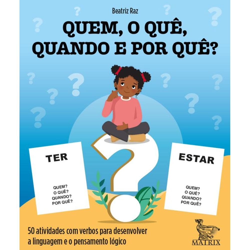 Quem, o quê, quando e por quê?: 50 atividades com verbos para desenvolver a linguagem e o pensamento lógico
