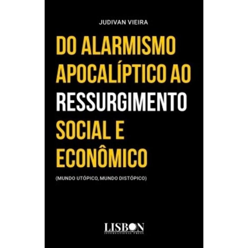 Do alarmismo apocalíptico ao ressurgimento social e econômico: (mundo utópico, mundo distópico)