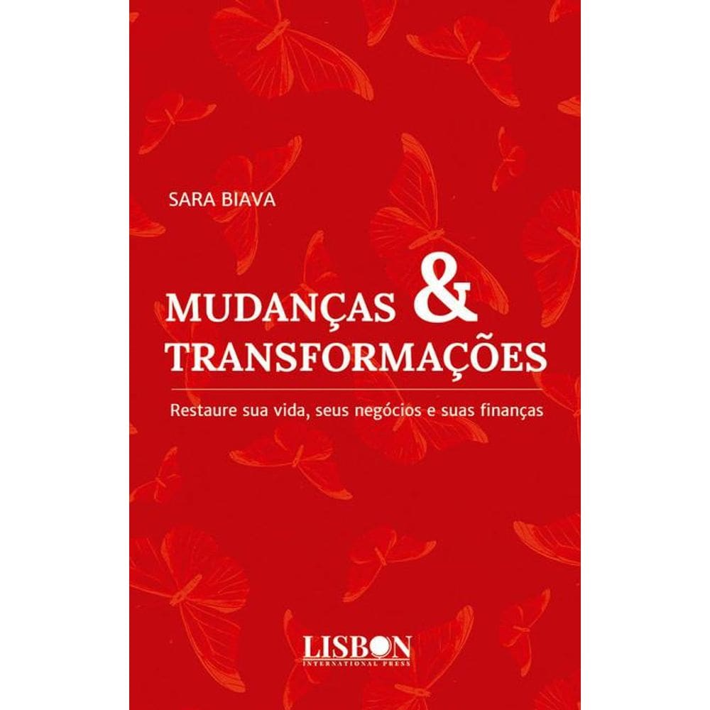 Mudanças & transformações: Restaure sua vida, seus negócios e suas finanças