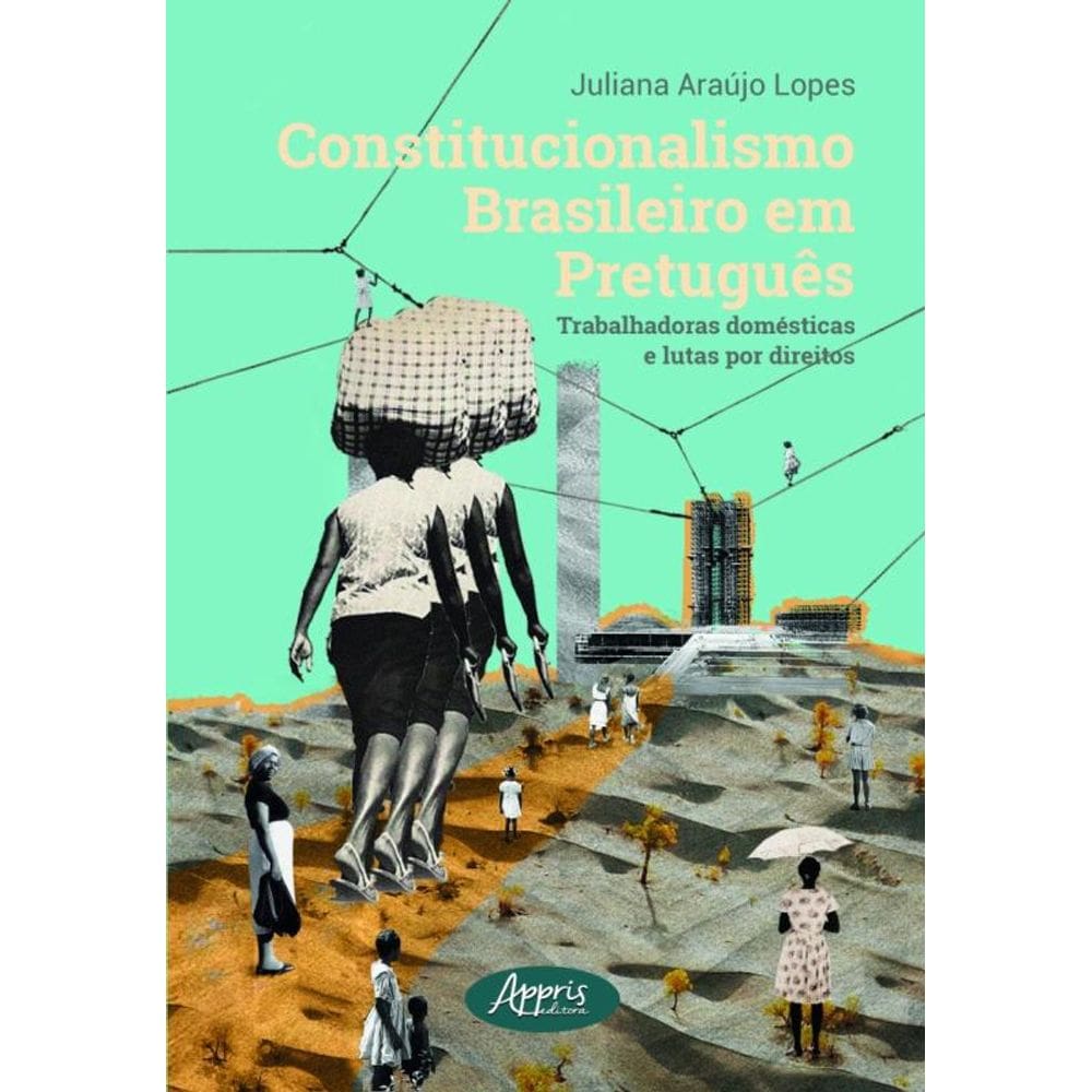 Constitucionalismo Brasileiro Em Pretuguês - Trabalhadoras Domésticas E Lutas Por Direitos