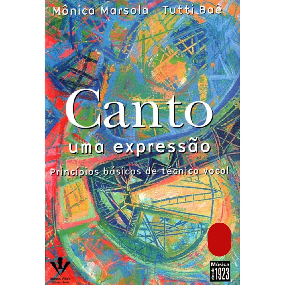 Canto uma expressão: Princípios básicos de técnica vocal - Mônica Marsola/Tutti Baê