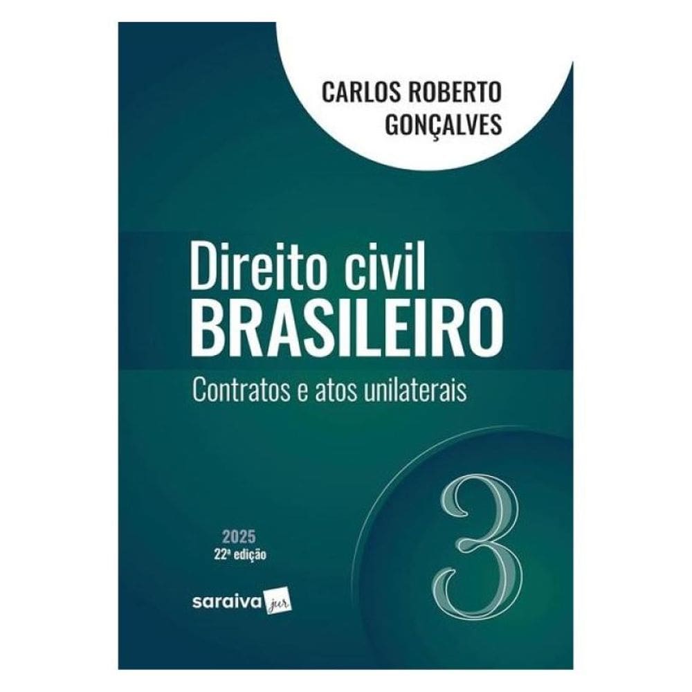 Direito Civil Brasileiro - Contratos E Atos Unilaterais - Vol.3 - 22ª Edição 2025