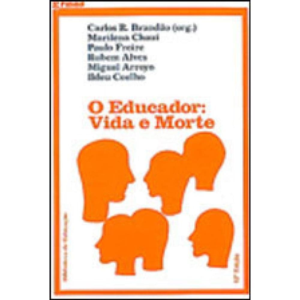 O Educador: Vida E Morte - Escritos Sobre Uma Espécie Em Perigo