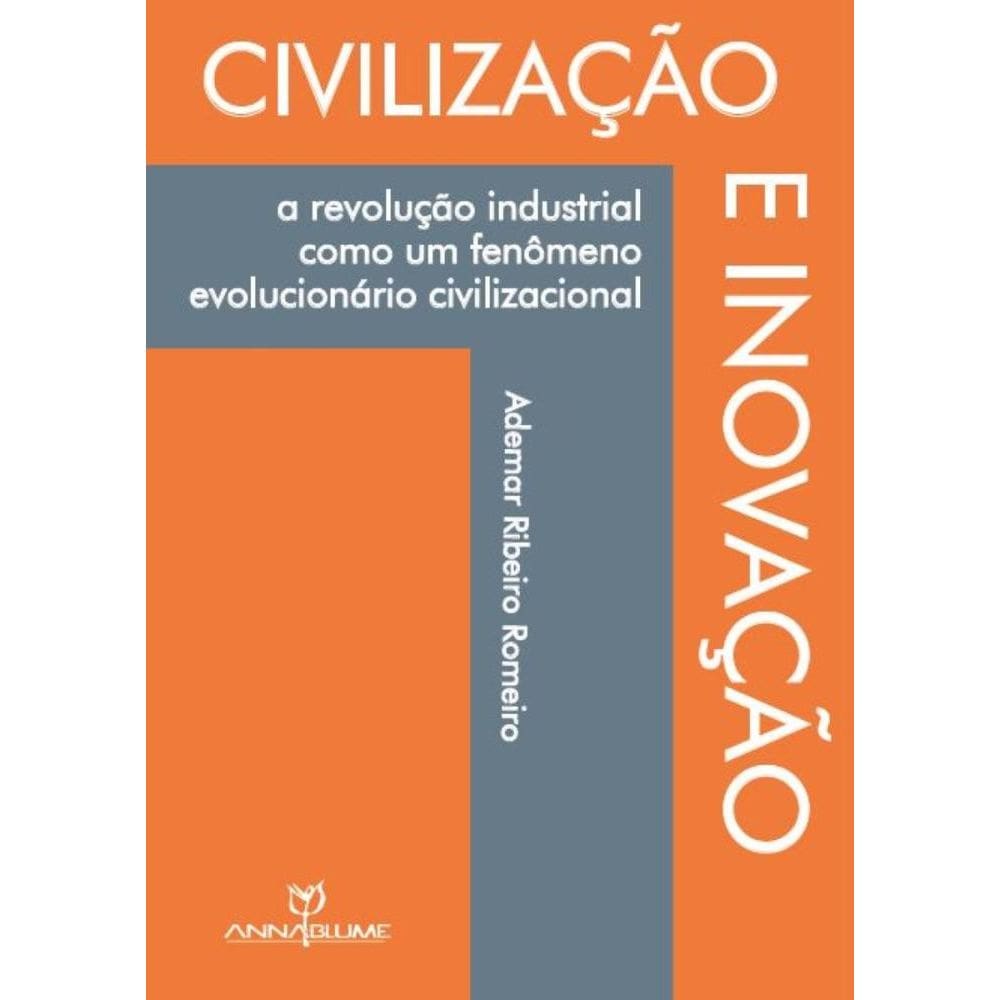 Civilização e inovação : a revolução industrial como um fenômeno evolucionário civizacional