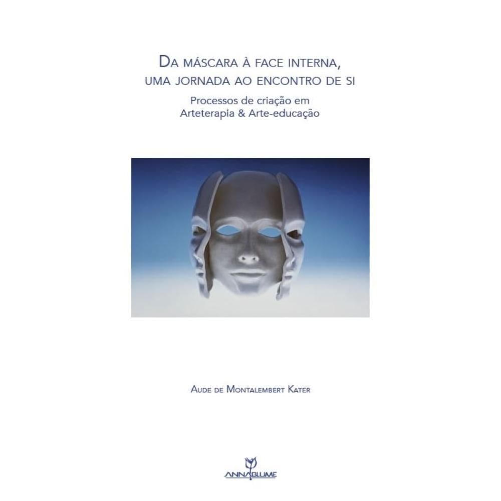 Da máscara à face interna, uma jornada ao encontro de si: processos de criação em Arteterapia& Arteeducação