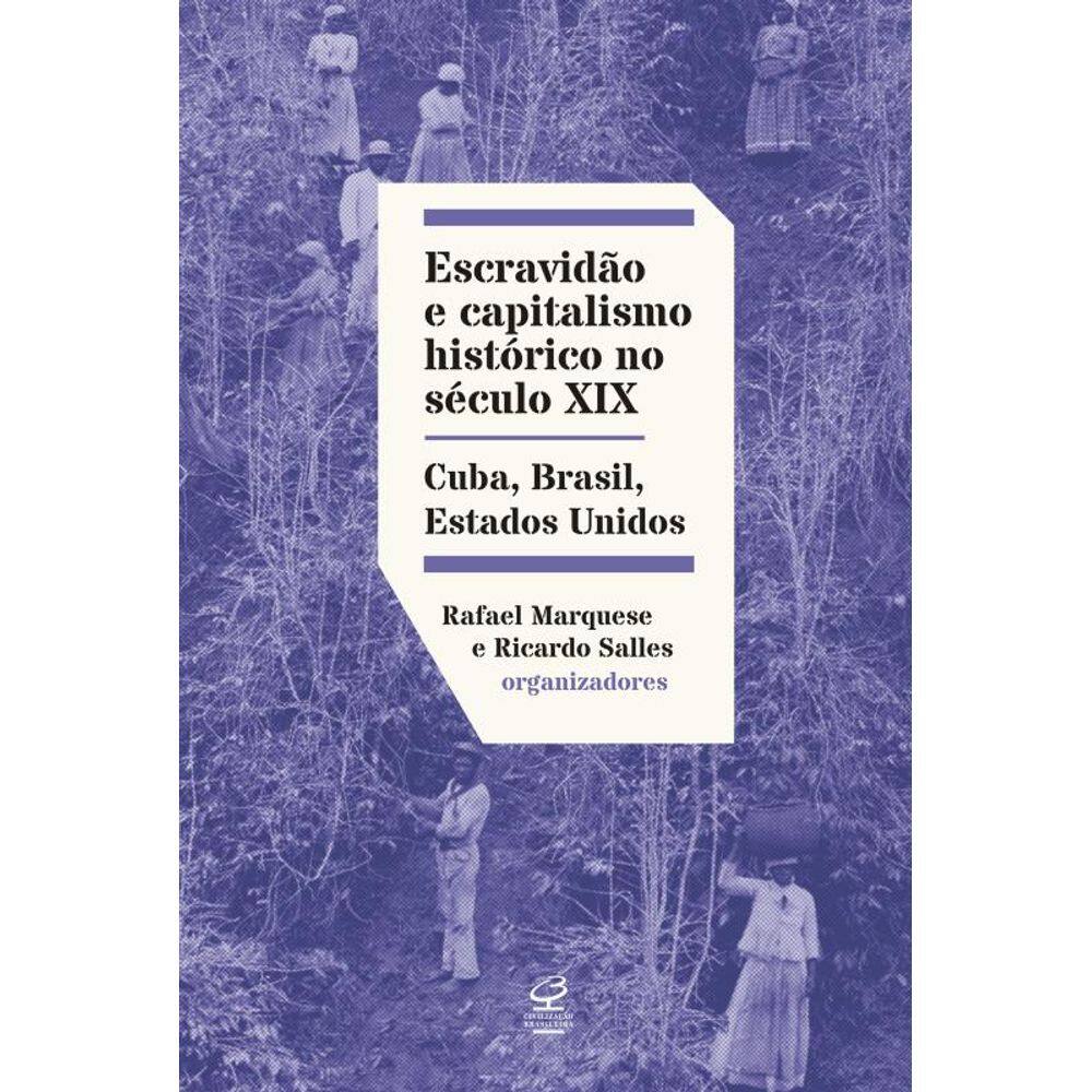 Escravidão e capitalismo histórico no século XIX: Cuba, Brasil e Estados Unidos