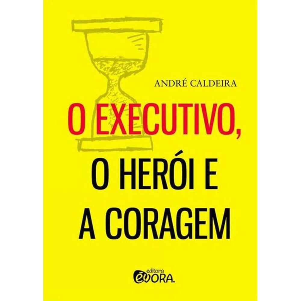 O Executivo, O Herói E A Coragem