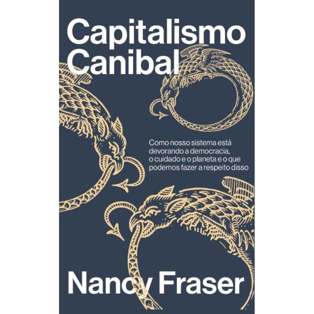 Capitalismo canibal: Como nosso sistema está devorando a nossa democracia, o cuidado e o planeta e o que podemos fazer a respeito disso