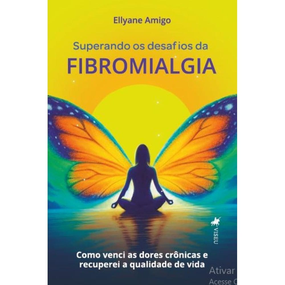 Superando os desafios da Fibromialgia: Como venci as dores crônicas e recuperei a qualidade de vida