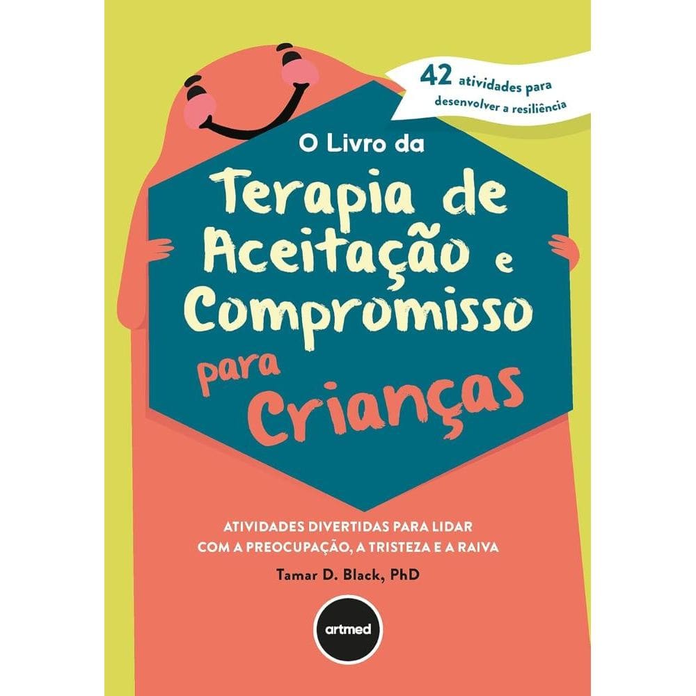 O Livro da Terapia de Aceitação e Compromisso para Crianças (0903)