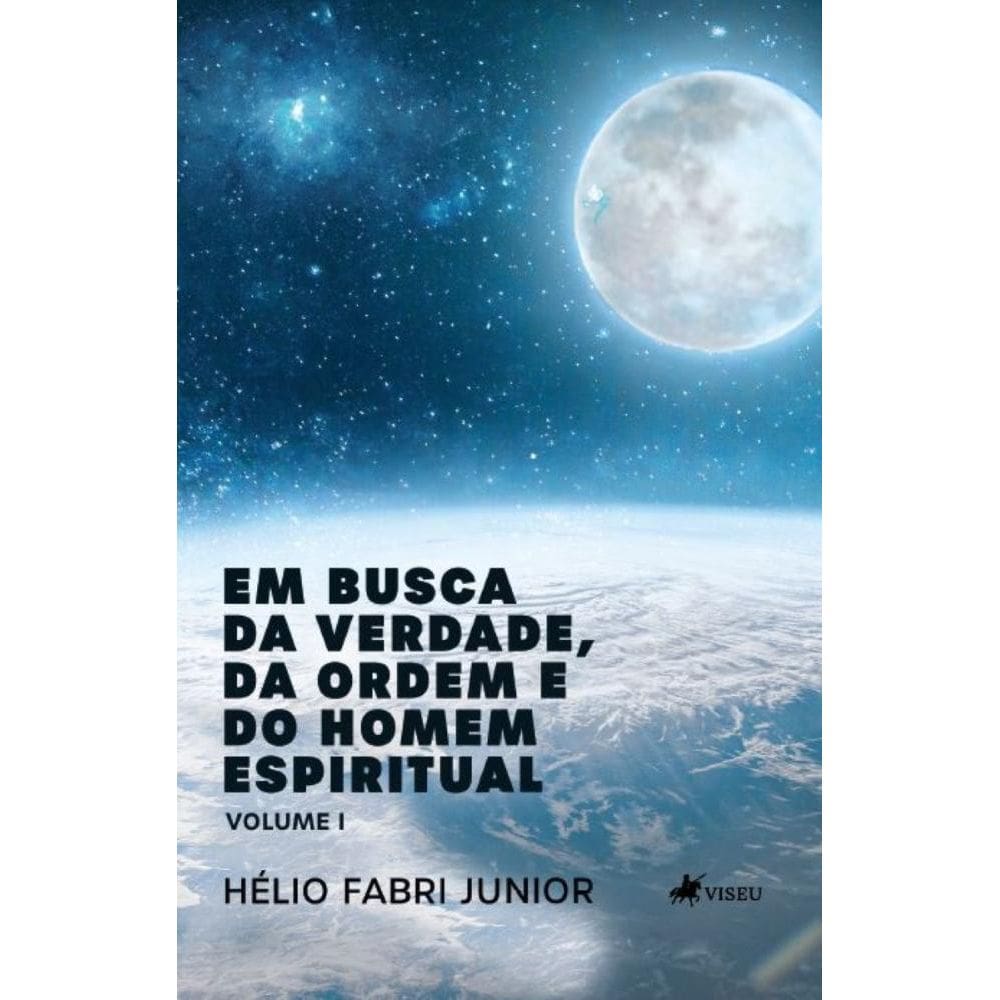 Em busca da verdade, da ordem e do Homem espiritual: VoluMe 1