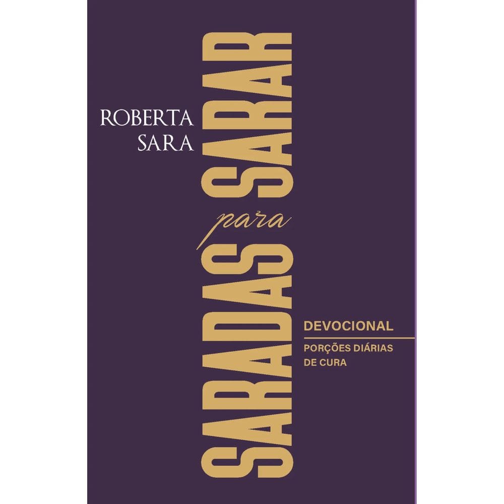 Livro de Auto Ajuda Saradas para Sarar Devocional Porções Diárias de Cura Roberta Sara