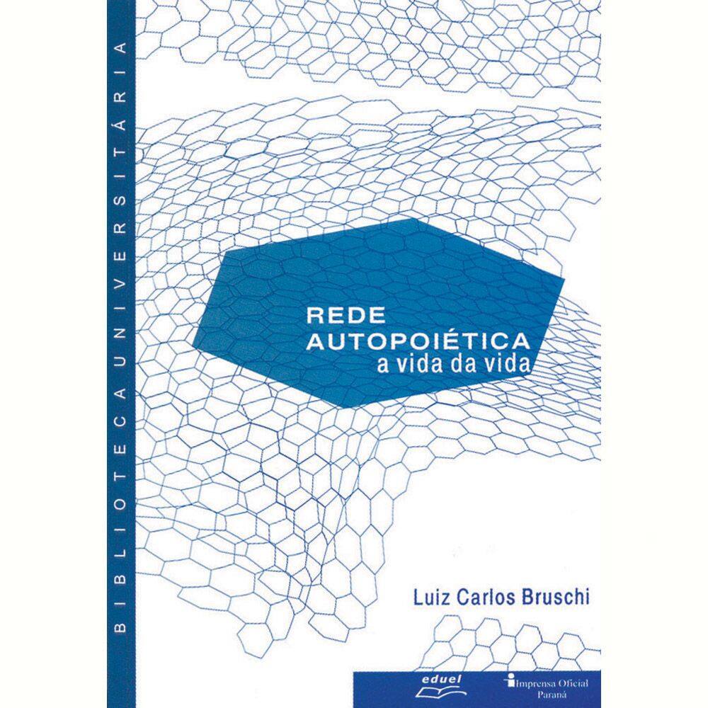 Livro Rede Autopoiética A Vida Da Vida Luiz Carlos Bruschi
