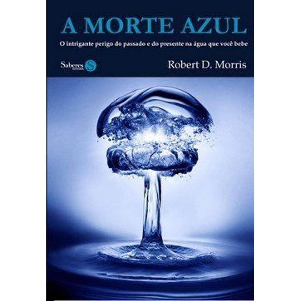 A Morte Azul - o Intrigante Perigo do Passado e do Presente na Água que Você Bebe