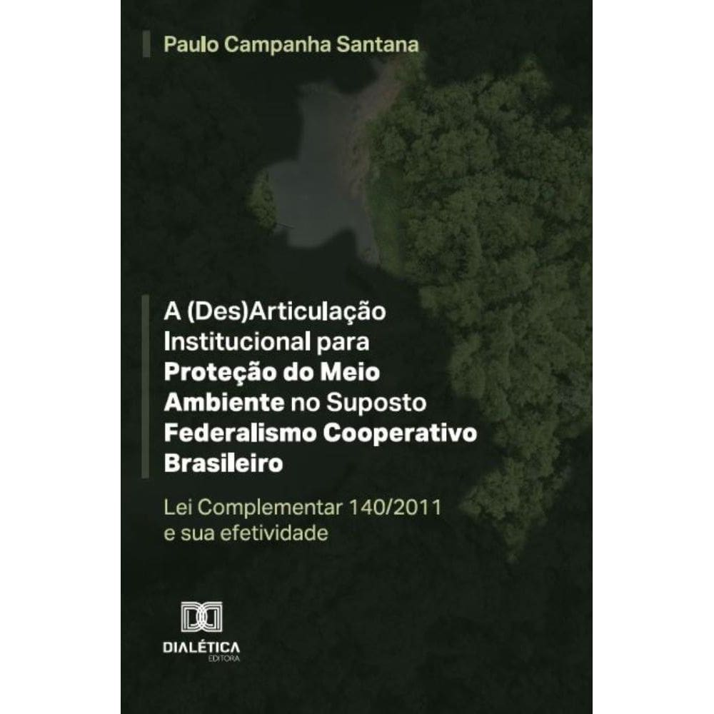 A (Des)Articulação Institucional para Proteção do Meio Ambiente no Suposto Federalismo Cooperativo Brasileiro