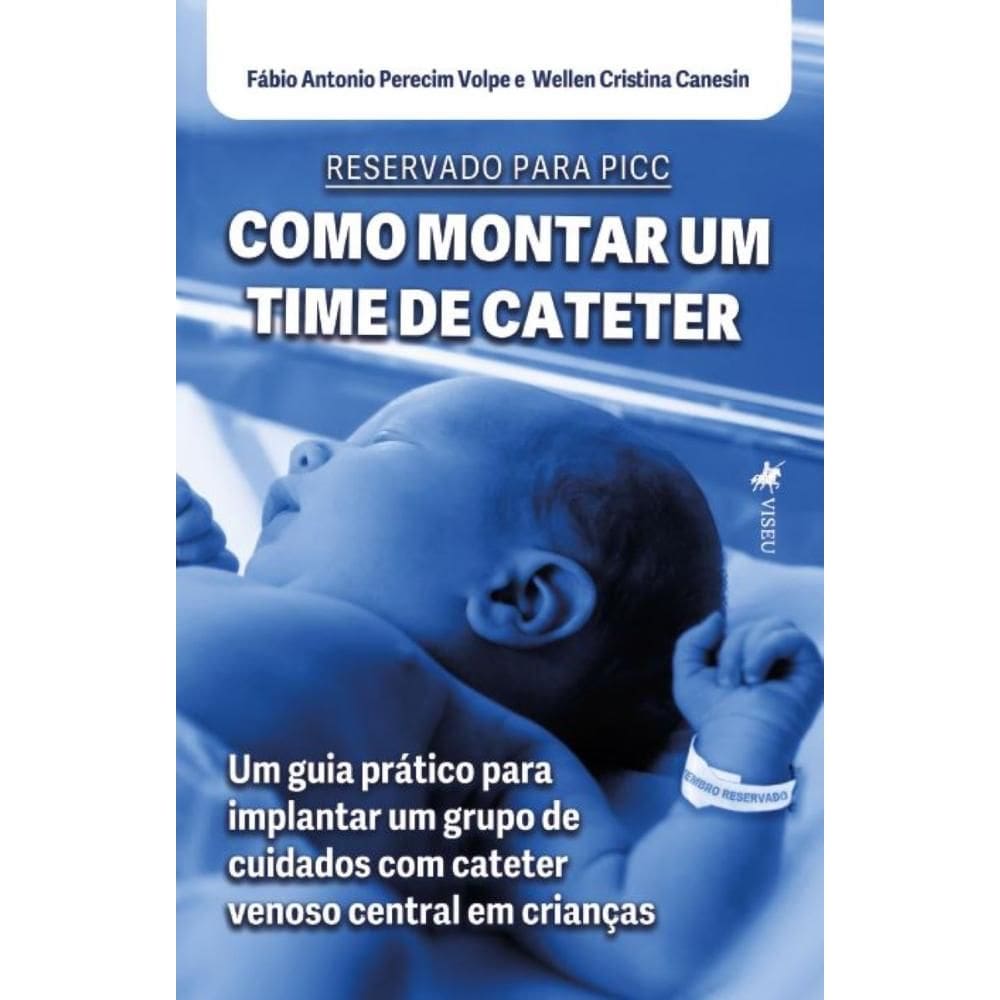 Reservado para PICC: Como montar um Time de Cateter. Um guia prático para implantar um grupo de cuidados com cateter venoso central em crianças