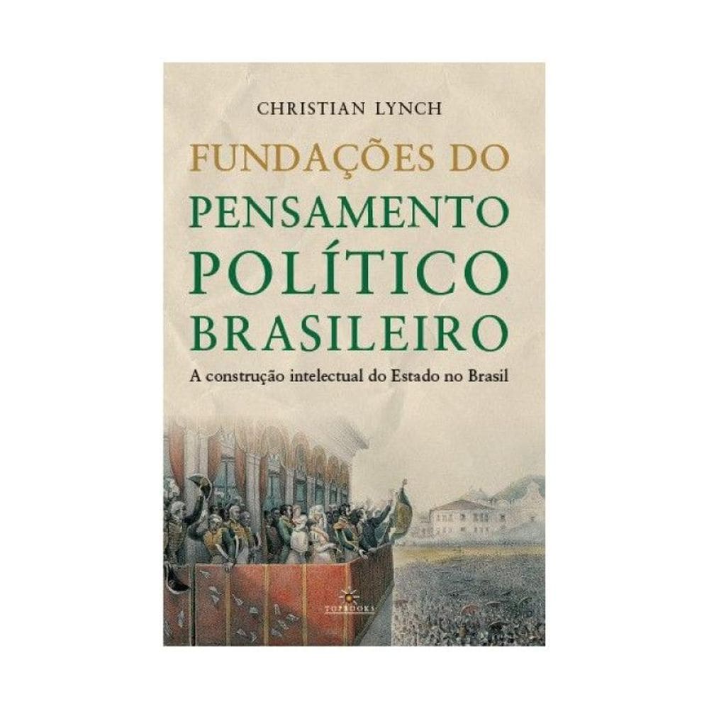 Fundações Do Pensamento Político Brasileiro
