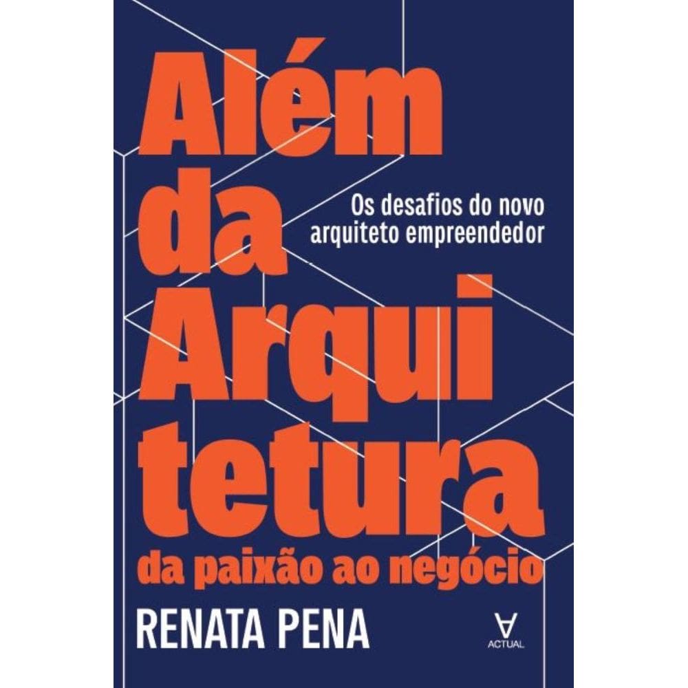 Além da Arquitetura: Da Paixão ao Negócio: Os desafios do novo arquiteto empreendedor