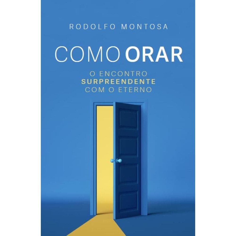 Como Orar: O encontro surpreendente com o Eterno