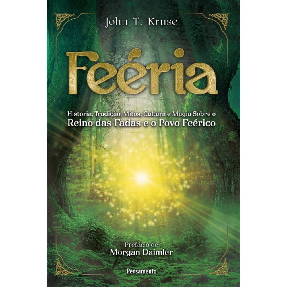 Feéria: História, Tradição, Mitos, Cultura E Magia Sobre O Reino Das Fadas E O Povo Feérico