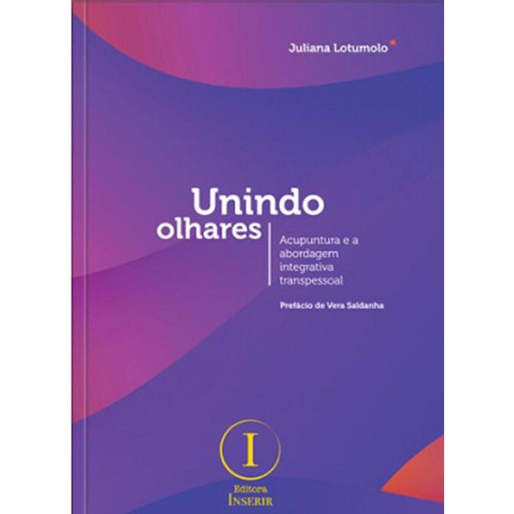 Livro Unindo Olhares - Acupuntura E A Abordagem Integrativa