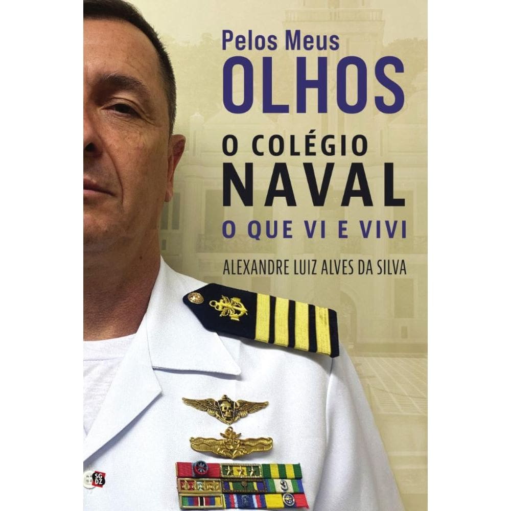 Pelos meus olhos o Colégio Naval: O que vi e vivi