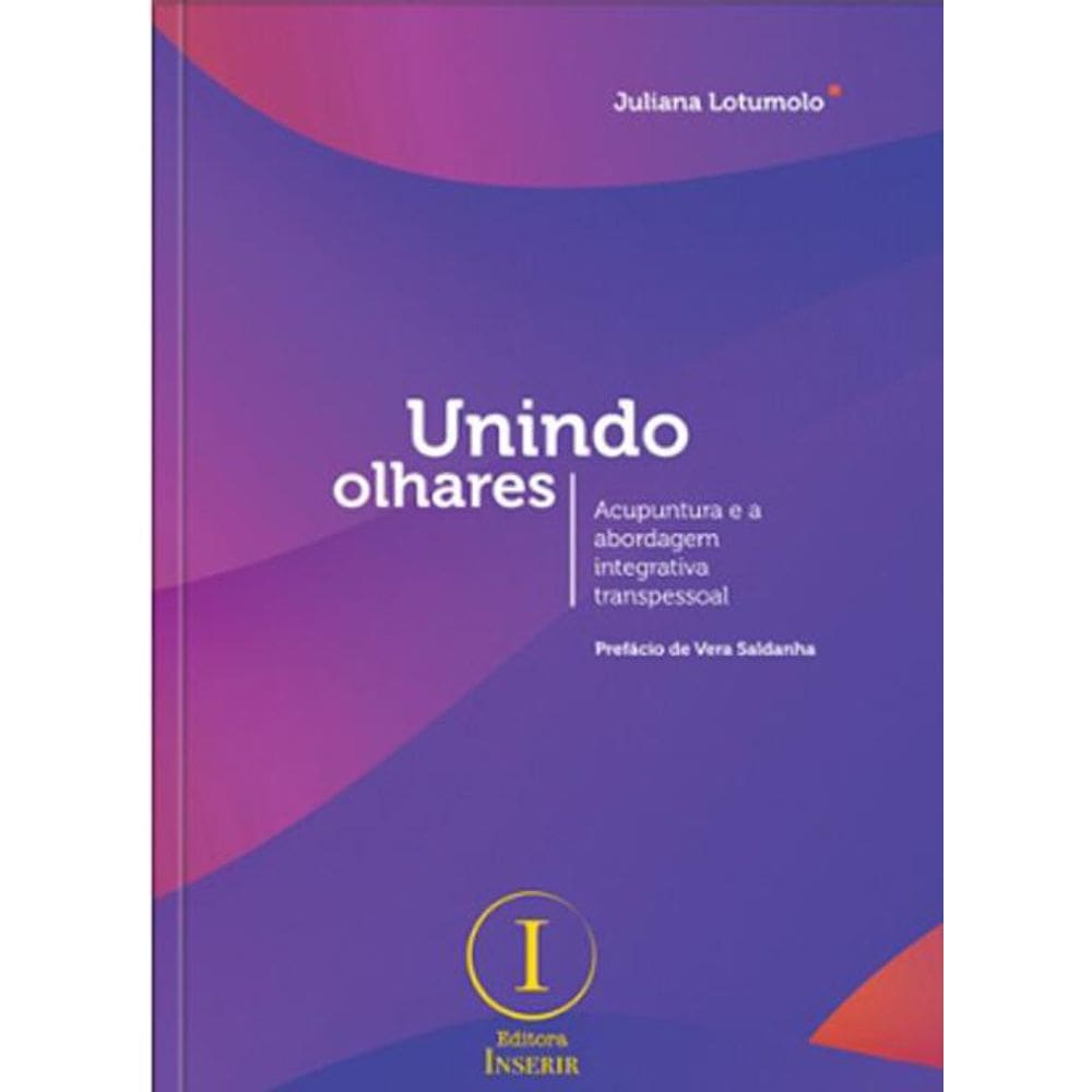 Livro Unindo Olhares - Acupuntura E A Abordagem Integrativa