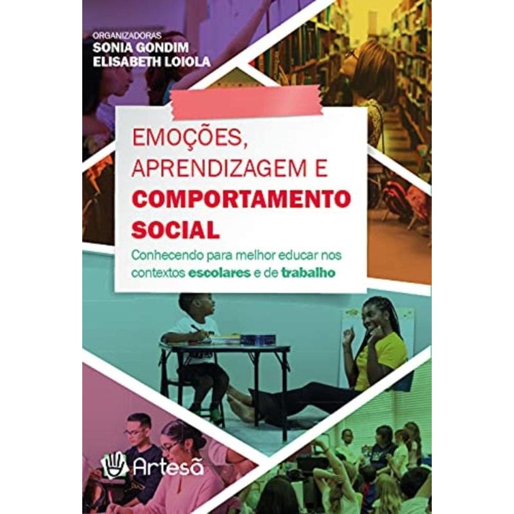 Emoções, Aprendizagem E Comportamento Social: Conhecendo Para Melhor Educar Nos Contextos Escolares