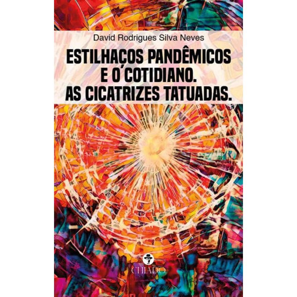 Estilhaços pandêmicos e o cotidiano. As cicatrizes tatuadas.