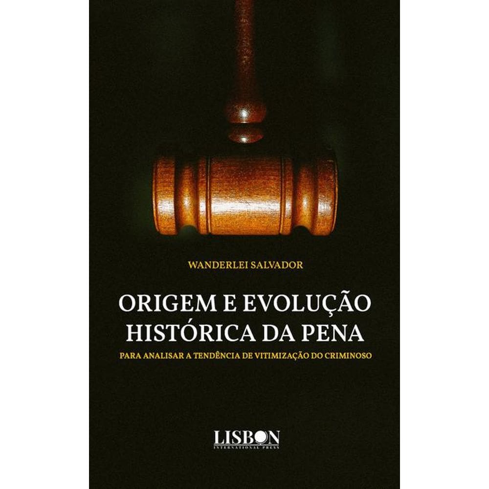 Origem e evolução histórica da pena: Para analisar a tendência de vitimização do criminoso