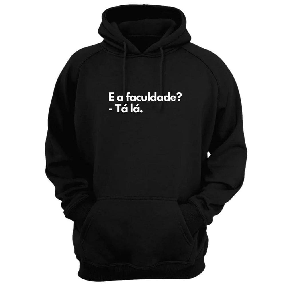 Blusa Moletom Capuz Frase E A Faculdade Tá Lá Criativa